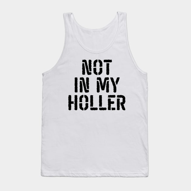 Not In My Holler Tank Top by BandaraxStore